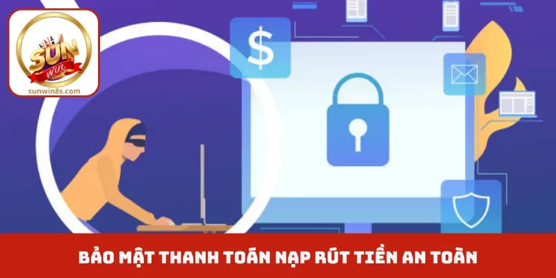 Bảo mật thanh toán nạp rút tiền an toàn