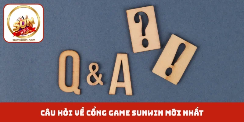 SUNWIN - Cổng Trải Nghiệm Game Trực Tuyến Hàng Đầu 2026 Câu hỏi về cổng game Sunwin mới nhất