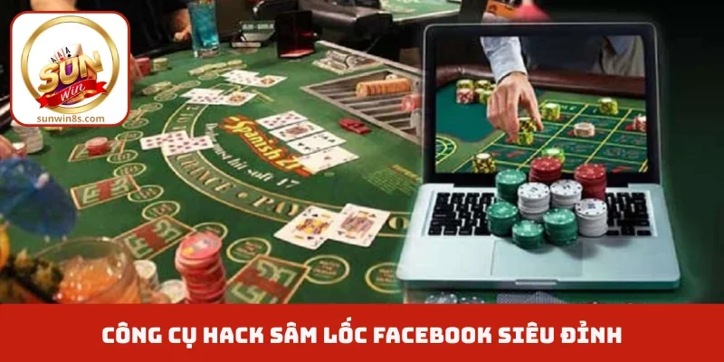 Công cụ hack sâm lốc Facebook siêu đỉnh