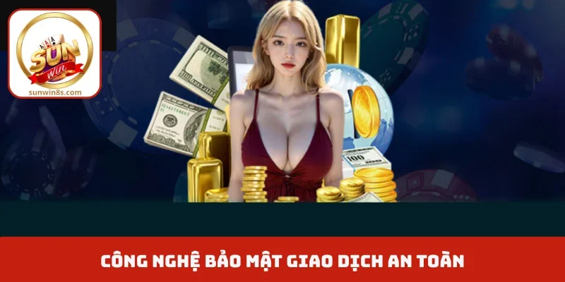 Nạp tiền rút tiền Sunwin Công nghệ bảo mật giao dịch an toàn