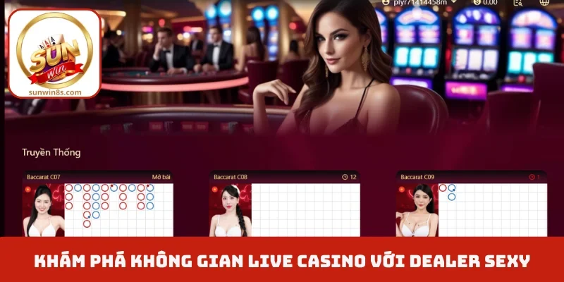 Trải nghiệm sảnh Live Casino Sunwin trực tuyến chuyên nghiệp Khám phá không gian live casino với Dealer sexy