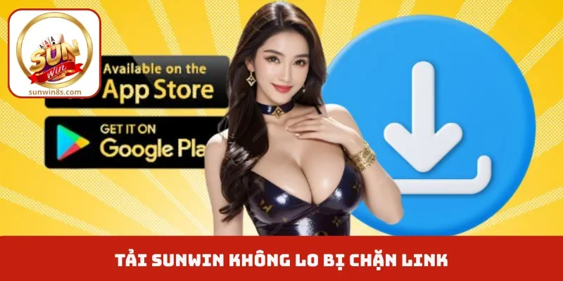 Tải Sunwin không lo bị chặn link