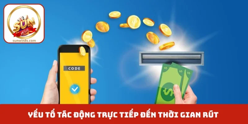 Rút Tiền Sunwin Mất Bao Lâu Để Lệnh Hoàn Tất Thành Công? Yếu tố tác động trực tiếp đến thời gian rút